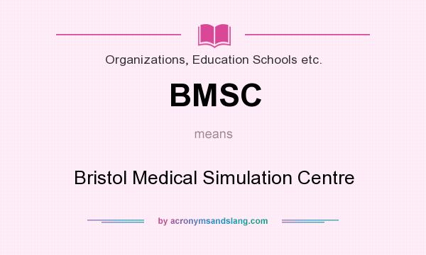 What does BMSC mean? It stands for Bristol Medical Simulation Centre