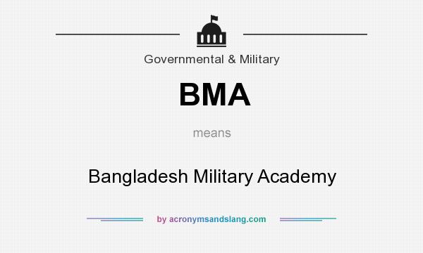 What does BMA mean? It stands for Bangladesh Military Academy