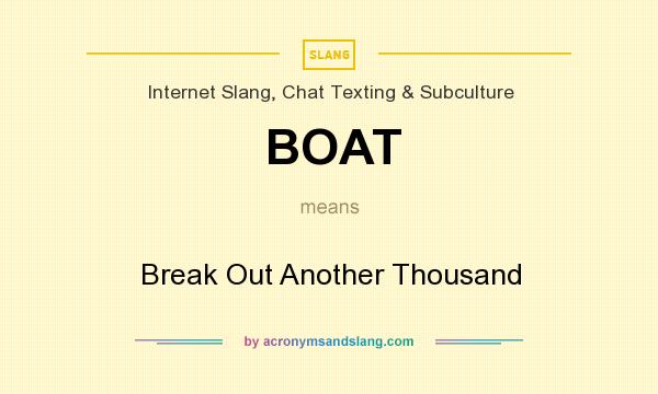 What does BOAT mean? It stands for Break Out Another Thousand