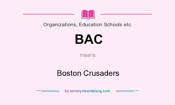 What does BAC mean? It stands for Boston Crusaders