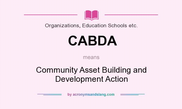 What does CABDA mean? It stands for Community Asset Building and Development Action