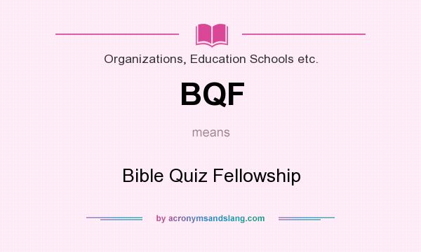 What does BQF mean? It stands for Bible Quiz Fellowship