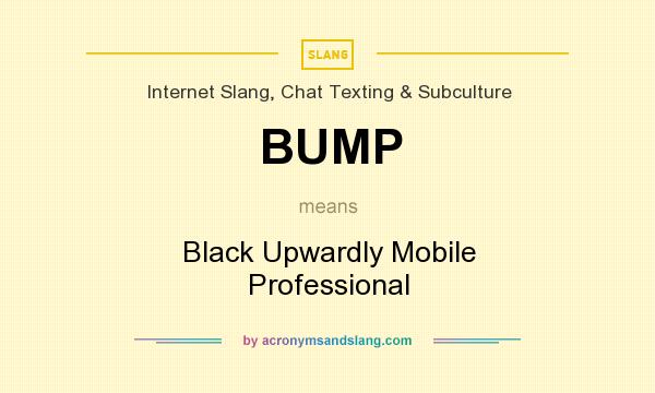What does BUMP mean? It stands for Black Upwardly Mobile Professional