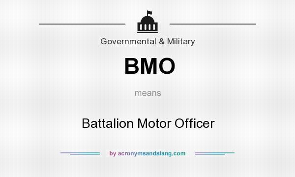 What does BMO mean? It stands for Battalion Motor Officer
