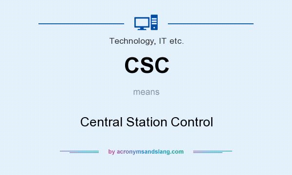 What does CSC mean? It stands for Central Station Control