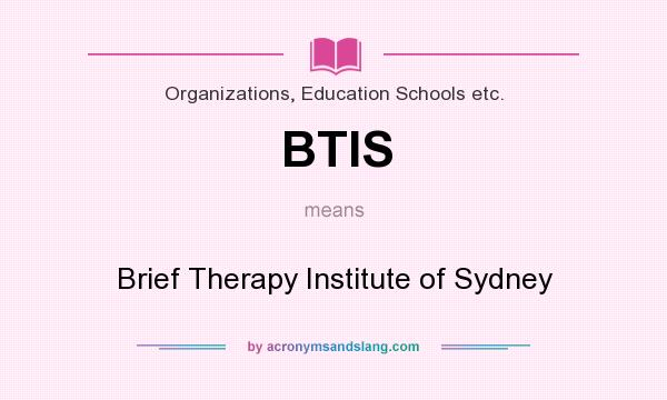 What does BTIS mean? It stands for Brief Therapy Institute of Sydney