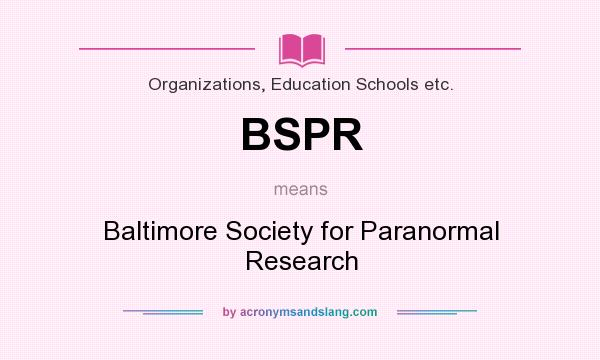 What does BSPR mean? It stands for Baltimore Society for Paranormal Research