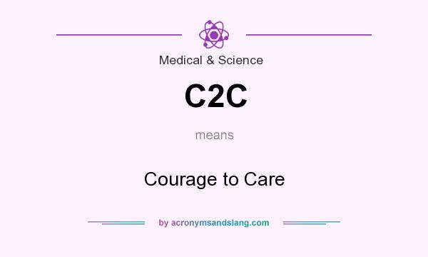 What does C2C mean? It stands for Courage to Care