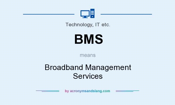What does BMS mean? It stands for Broadband Management Services