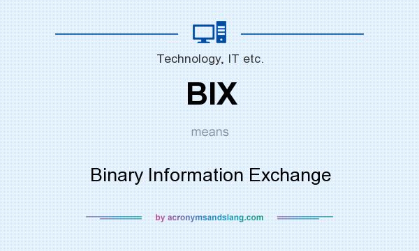 What does BIX mean? It stands for Binary Information Exchange