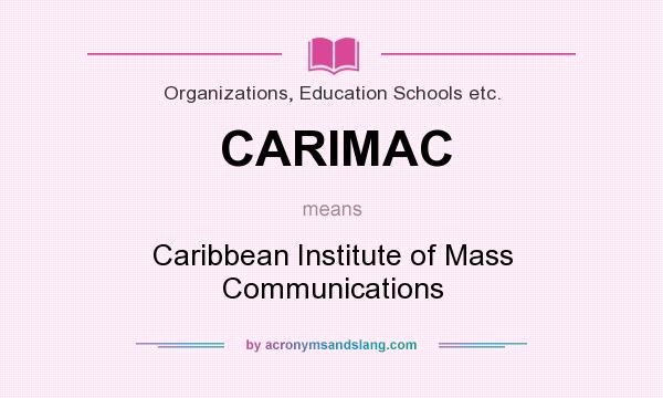 What does CARIMAC mean? It stands for Caribbean Institute of Mass Communications