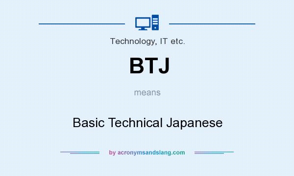 What does BTJ mean? It stands for Basic Technical Japanese