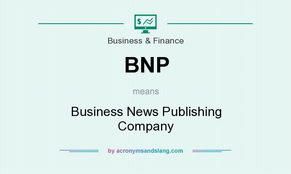 What does BNP mean? It stands for Business News Publishing Company