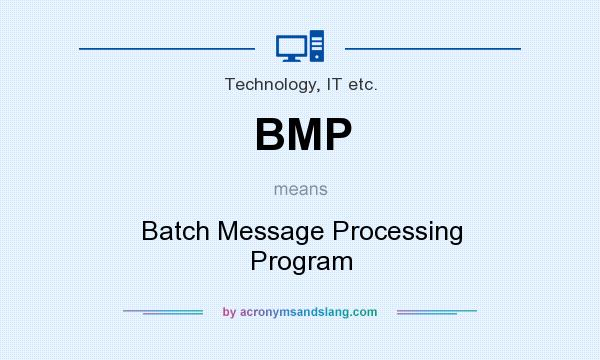 What does BMP mean? It stands for Batch Message Processing Program