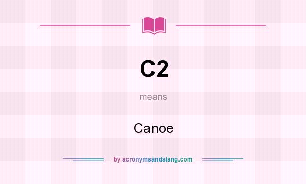 What does C2 mean? It stands for Canoe
