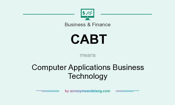 What does CABT mean? It stands for Computer Applications Business Technology