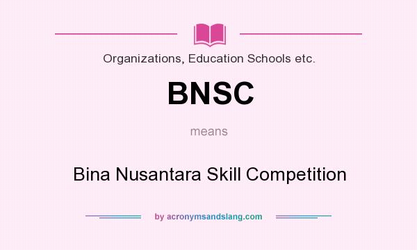 What does BNSC mean? It stands for Bina Nusantara Skill Competition