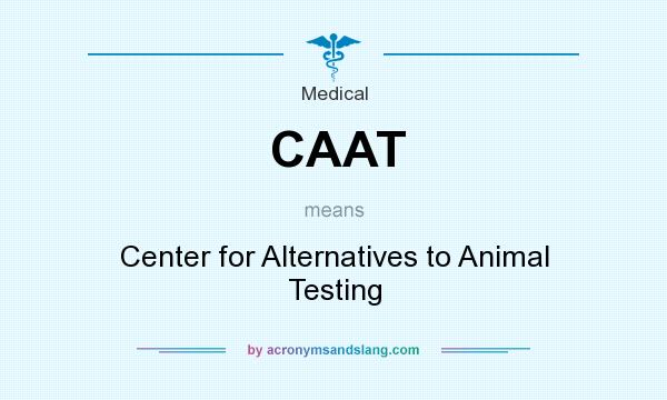 What does CAAT mean? It stands for Center for Alternatives to Animal Testing