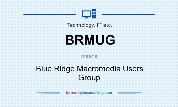 What does BRMUG mean? It stands for Blue Ridge Macromedia Users Group