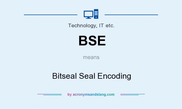What does BSE mean? It stands for Bitseal Seal Encoding