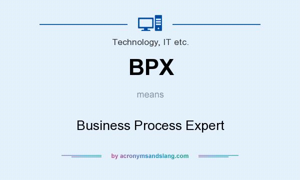 What does BPX mean? It stands for Business Process Expert