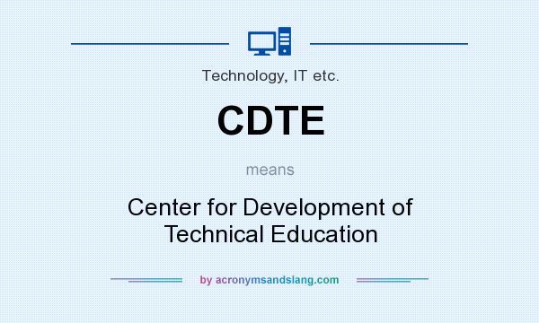 What does CDTE mean? It stands for Center for Development of Technical Education