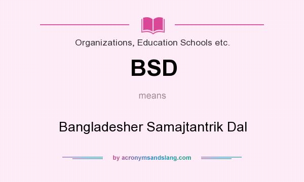 What does BSD mean? It stands for Bangladesher Samajtantrik Dal