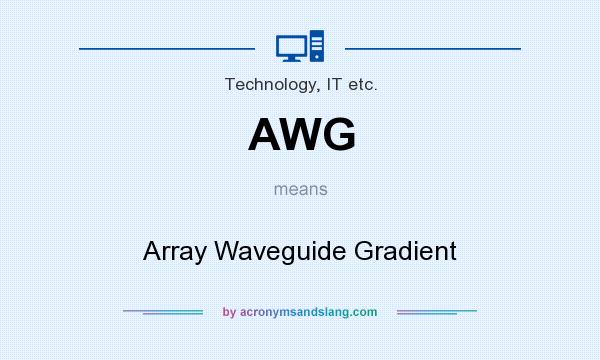 What does AWG mean? It stands for Array Waveguide Gradient