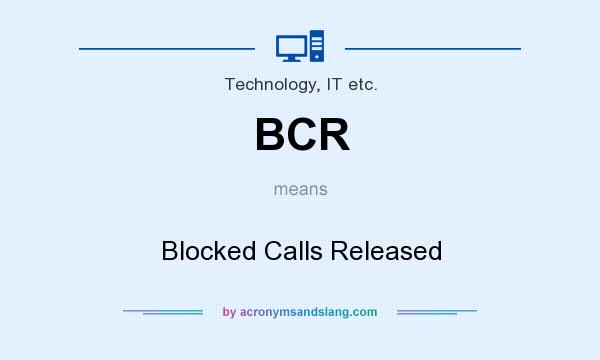What does BCR mean? It stands for Blocked Calls Released