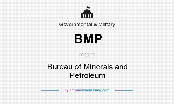 What does BMP mean? It stands for Bureau of Minerals and Petroleum