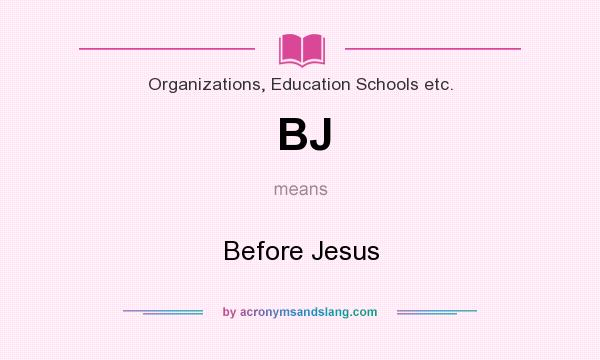 What does BJ mean? It stands for Before Jesus