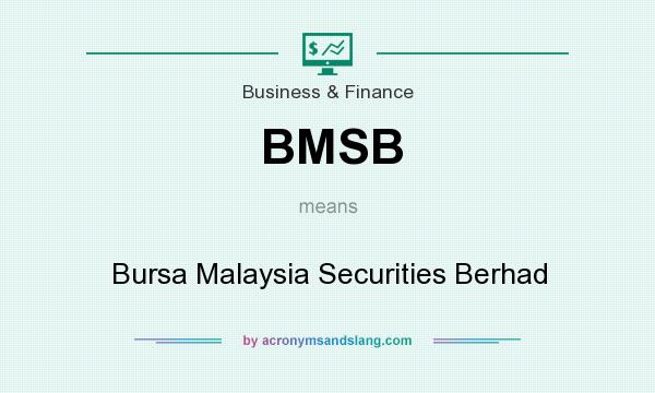 What does BMSB mean? It stands for Bursa Malaysia Securities Berhad
