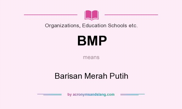 What does BMP mean? It stands for Barisan Merah Putih
