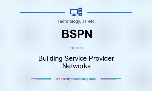 What does BSPN mean? It stands for Building Service Provider Networks
