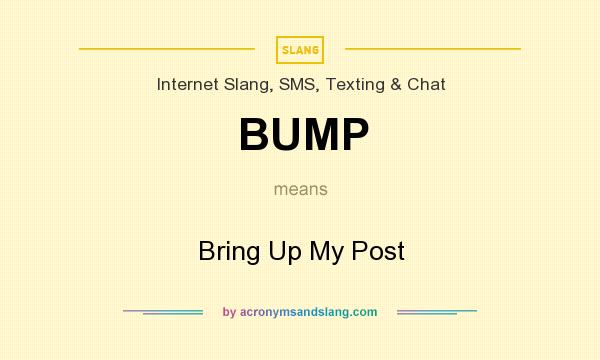 What does BUMP mean? It stands for Bring Up My Post