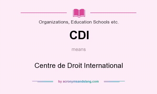 What does CDI mean? It stands for Centre de Droit International
