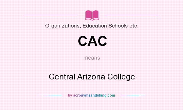What does CAC mean? It stands for Central Arizona College
