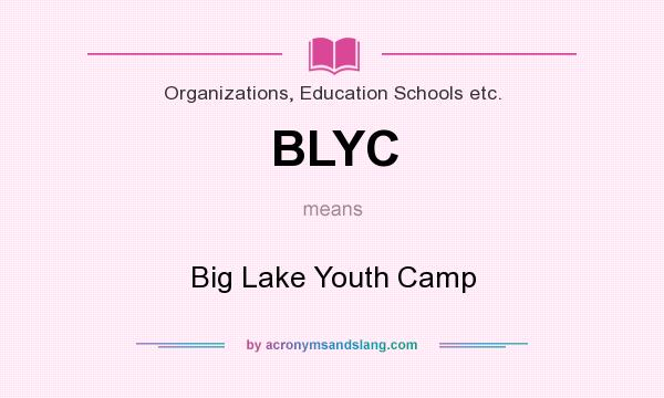 What does BLYC mean? It stands for Big Lake Youth Camp