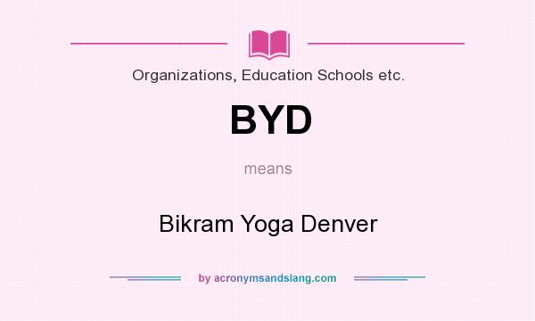 What does BYD mean? It stands for Bikram Yoga Denver
