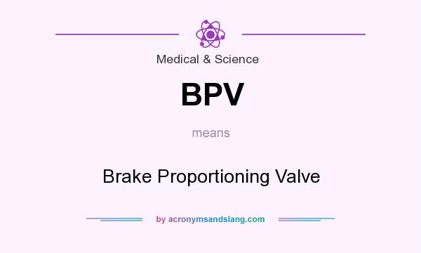 What does BPV mean? It stands for Brake Proportioning Valve