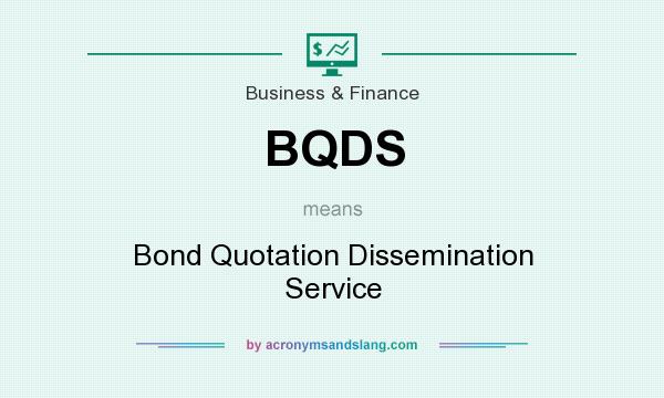 What does BQDS mean? It stands for Bond Quotation Dissemination Service