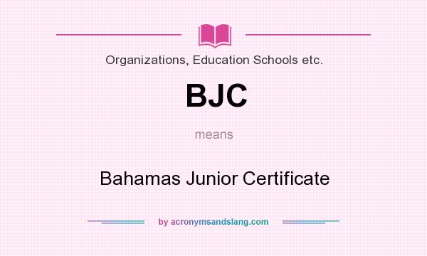 What does BJC mean? It stands for Bahamas Junior Certificate