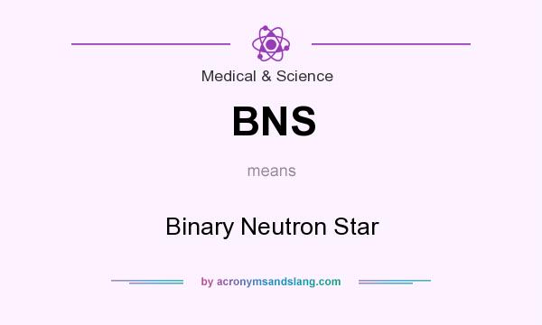 What does BNS mean? It stands for Binary Neutron Star
