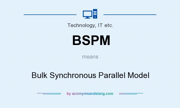 What does BSPM mean? It stands for Bulk Synchronous Parallel Model