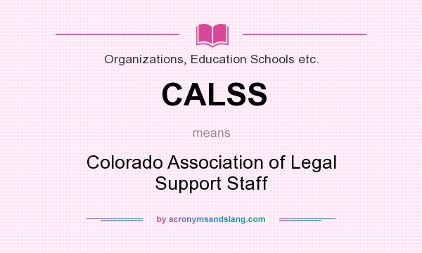 What does CALSS mean? It stands for Colorado Association of Legal Support Staff
