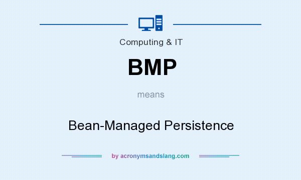What does BMP mean? It stands for Bean-Managed Persistence