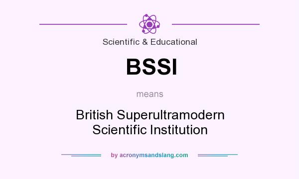 What does BSSI mean? It stands for British Superultramodern Scientific Institution