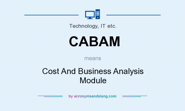 What does CABAM mean? It stands for Cost And Business Analysis Module