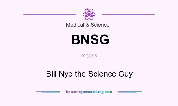 What does BNSG mean? It stands for Bill Nye the Science Guy