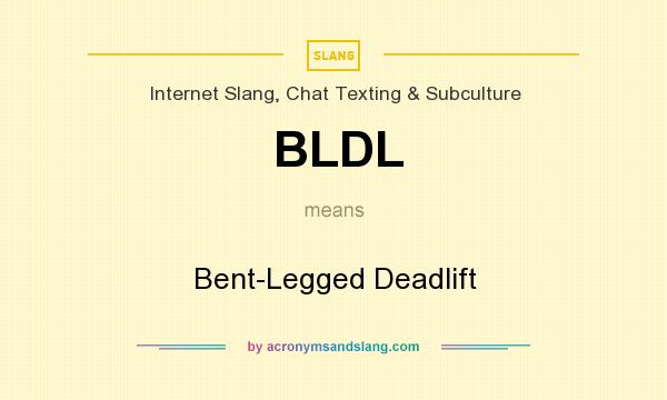 What does BLDL mean? It stands for Bent-Legged Deadlift